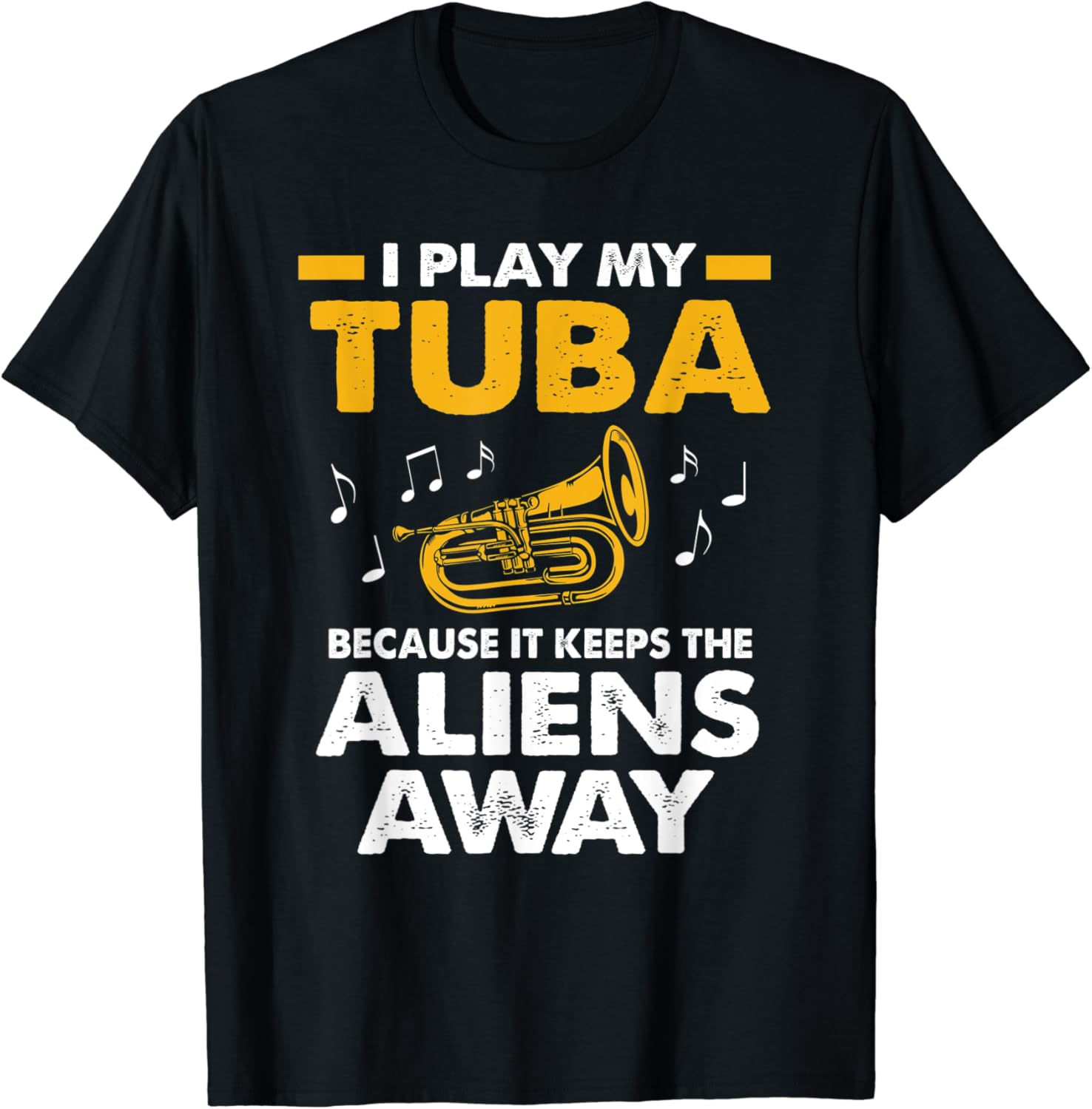I Play My Tuba Because It Keeps The Aliens Away Funny Tuba TShirt